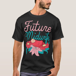 Women Doula Midwifery Birthing Support Future Midw T Shirt