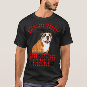 Women Kinda Busy som är bulldog Mamma Bulldog Pet T Shirt