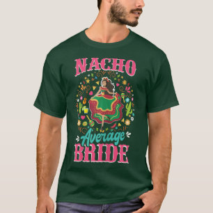 Women Nacho Average Bride Nacho Average Meican W T Shirt
