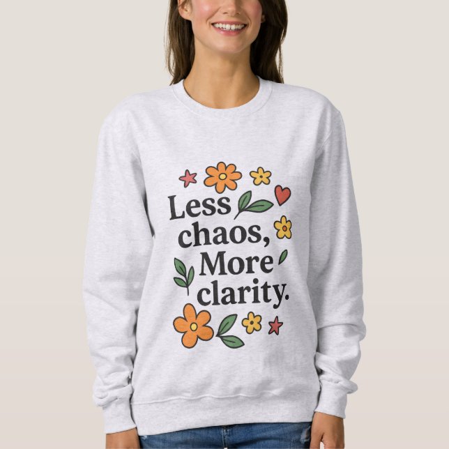 Women’s Positive Quote Hoodie – Less Chaos More  T Shirt (Framsida)