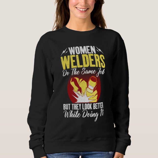 Women Welders do the same Job but they look better T Shirt (Framsida)