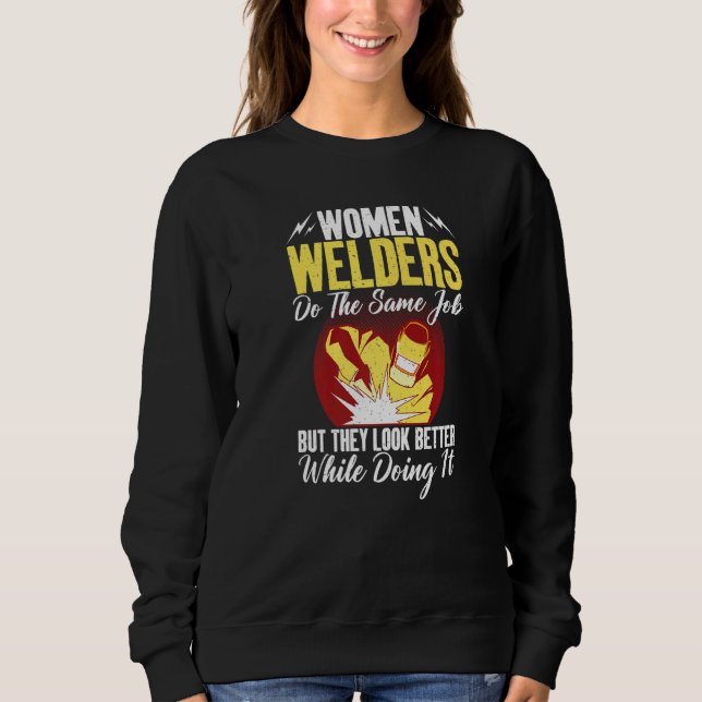 Women Welders do the same Job but they look better T Shirt (Framsida)