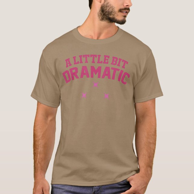 Womens a Little Bit Dramatic T Shirt (Framsida)