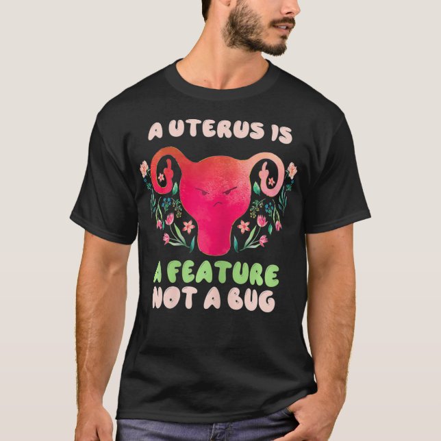 Womens A Uterus Is A Feature Not A Bug Hysterectom T Shirt (Framsida)