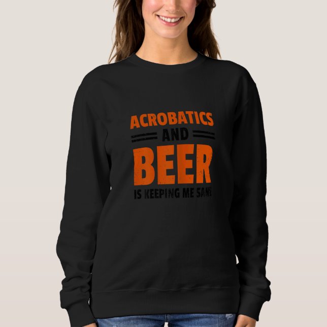 Womens Acrobatics And Beer Is Keeping Me Sane Acro T Shirt (Framsida)