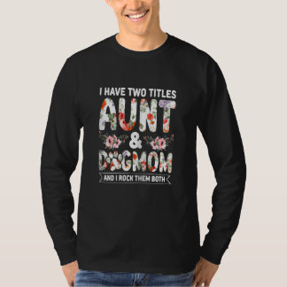 Womens Aunti I have two Titles Aunt and Dogmom And T Shirt