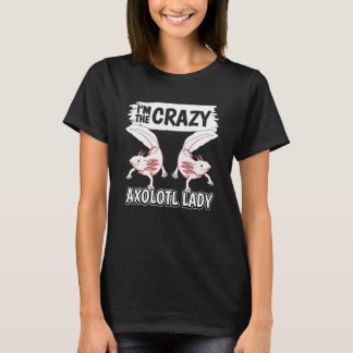Womens Axolotls Quote Axolotl Im The Crazy Axolotl T Shirt