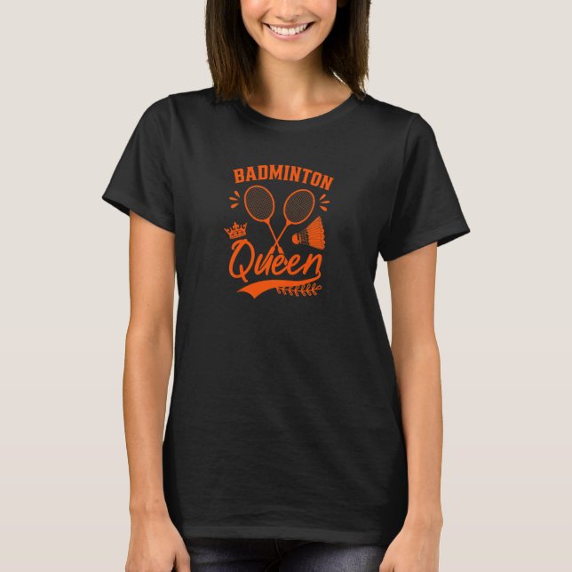 Womens Badminton Queen Badminton Player Shuttlecoc T Shirt (Framsida)