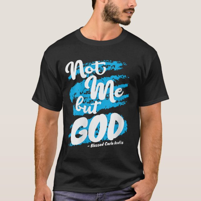 Womens Blessed Carlo Acutis Prayer Not Me Catholic T Shirt (Framsida)