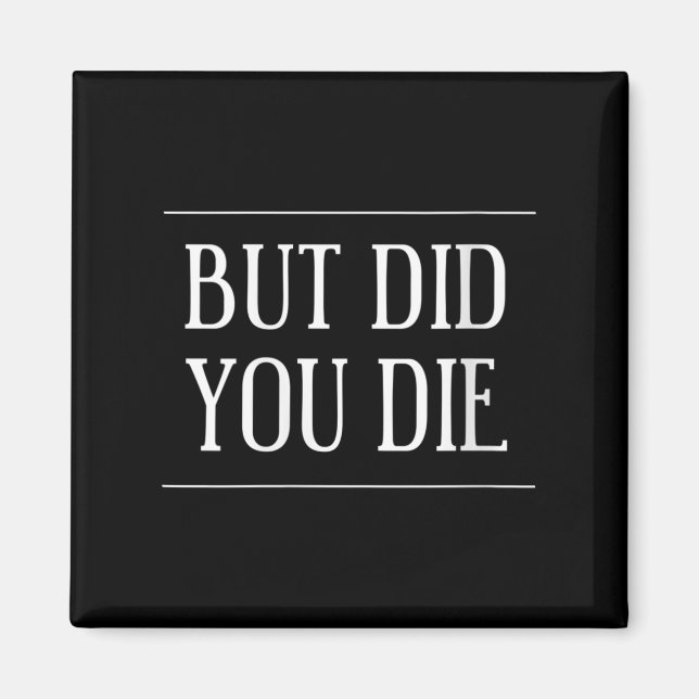 Womens But Did You Die Funny Gym Workout Motivatio Magnet (Framsidan)