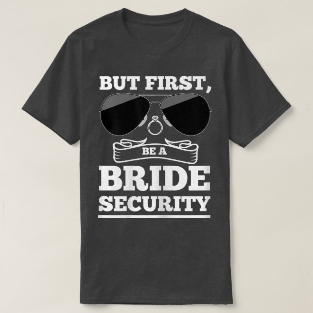 Womens But first, be a bride security brides  T Shirt (Design framsida)