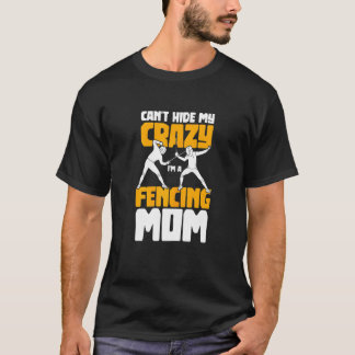 Womens Cant Gömmer min galna Im A Fencer från Mamm T Shirt