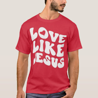 Womens Catholic Christian Clothing Love Like Jesus T Shirt