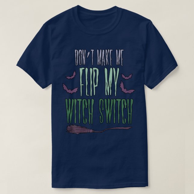 Womens Dont Make Me Flip My Witch Switch Sarcastic T Shirt (Design framsida)