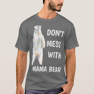 Womens Don't Mess With Mama Bear Mother's Day Mom T Shirt