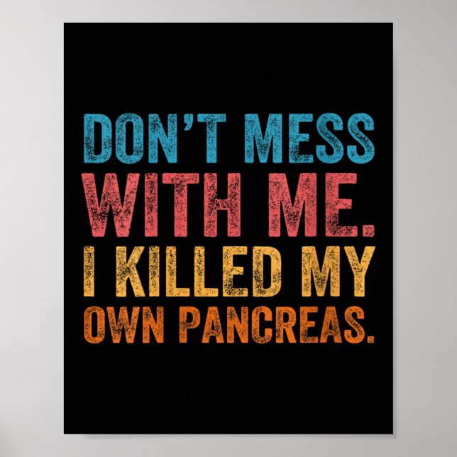 Womens Don't Mess With-me I Killed My Own Pancreas Poster (Framsidan)