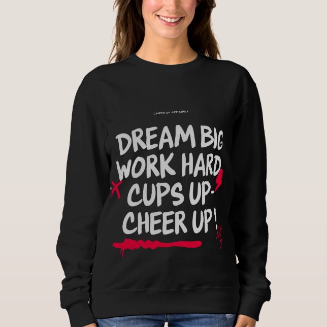 WOMEN'S DREAM BIG CHEER UP SWEATSHIRT  T SHIRT (Framsida)