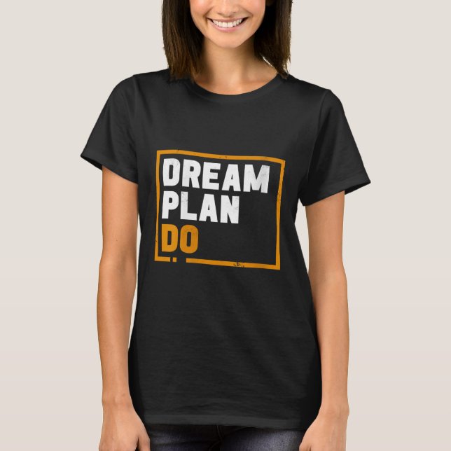 Womens Dream Plan Do - Insrational Quote Motivatio T Shirt (Framsida)
