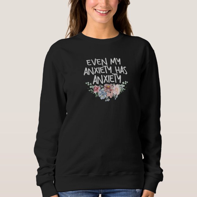 Womens Even My Anxiety Has Anxiety Funny Sarcastic T Shirt (Framsida)