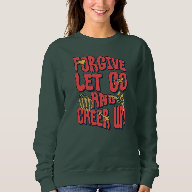 WOMEN'S FORGIVE LET GO CHEER UP SWEATSHIRT T SHIRT (Framsida)