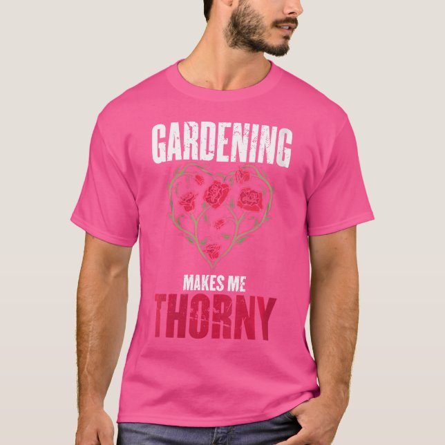 Womens Gardening Makes Me Thorny Design Made For A T Shirt (Framsida)