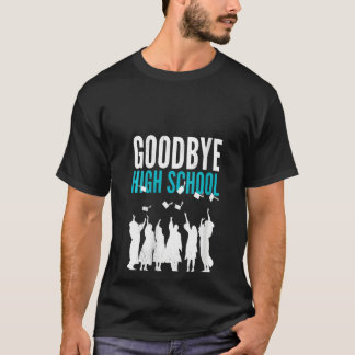 Womens Goodbye High School. Finally graduation. Sc T Shirt