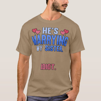 Womens Hes gifter sig med min systeridiot T Shirt