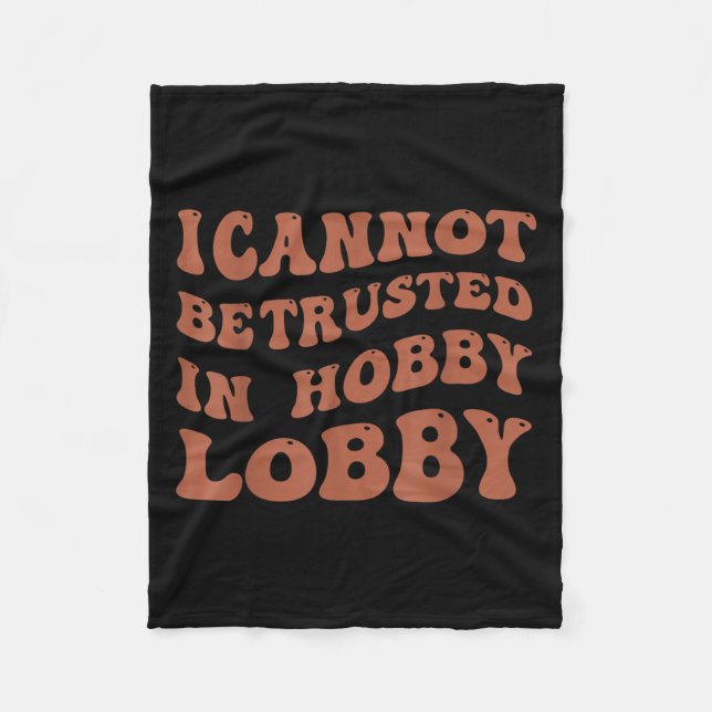 Womens I Cannot Be Trusted In Hobby Lobby  Fleecefilt (Framsidan)