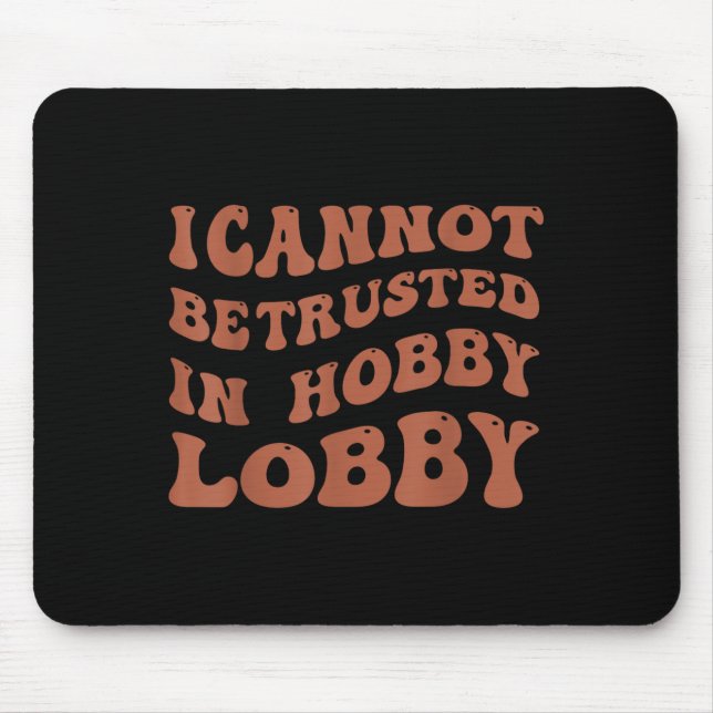 Womens I Cannot Be Trusted In Hobby Lobby  Musmatta (Framsidan)