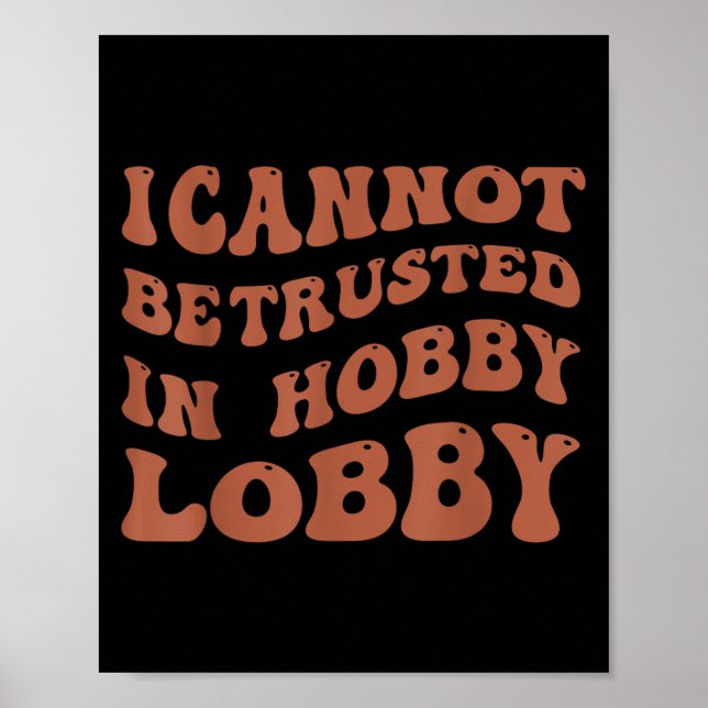 Womens I Cannot Be Trusted In Hobby Lobby  Poster (Framsidan)