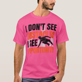 Womens I Don'T See Obstacles I See Opportunity Fre T Shirt