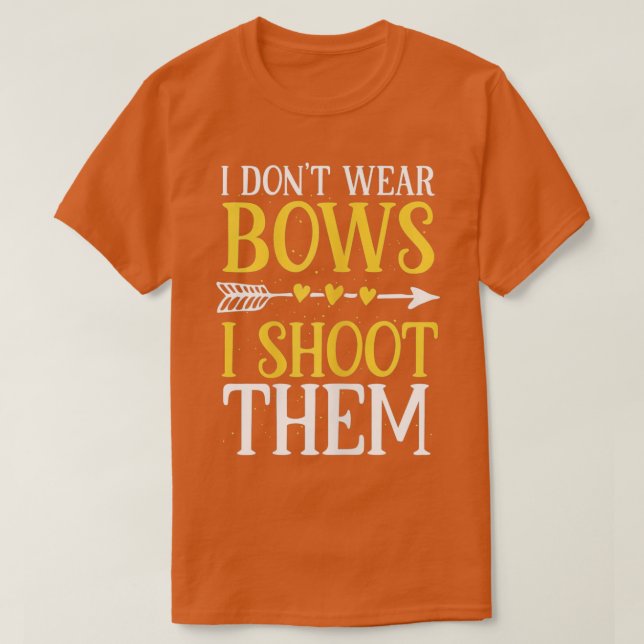 Womens I Dont Wear Bows I Shoot Them Funny Archery T Shirt (Design framsida)