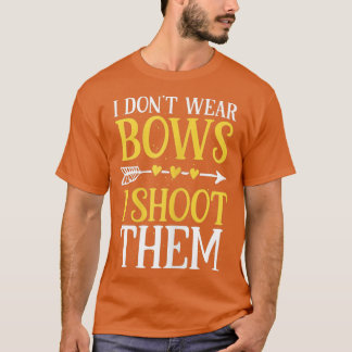 Womens I Dont Wear Bows I Shoot Them Funny Archery T Shirt