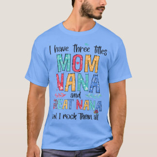 Womens I Have Three Titles Mom NaNa Great NaNa And T Shirt