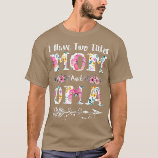 Womens I Have Two Titles Mom And Oma Flowers Mothe T Shirt