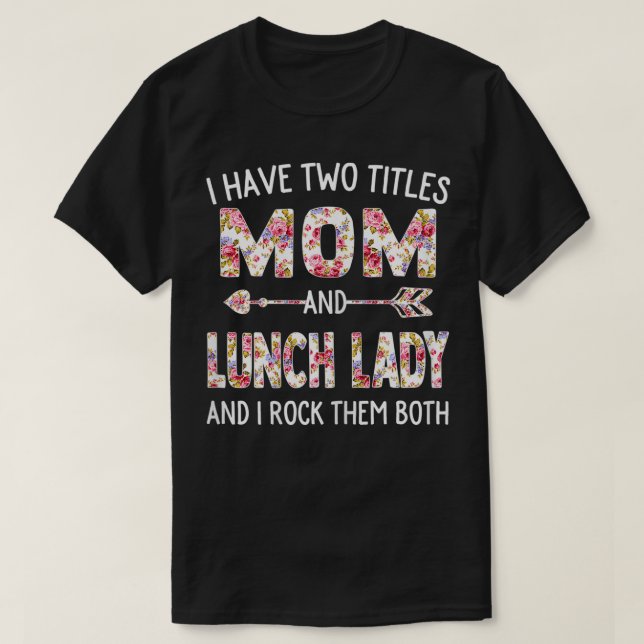 Womens I Have Two Titles Mom & Lunch Lady Mothers  T Shirt (Design framsida)