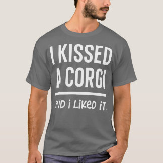 Womens I Kissed A Corgi And I Liked It Funny Prese T Shirt