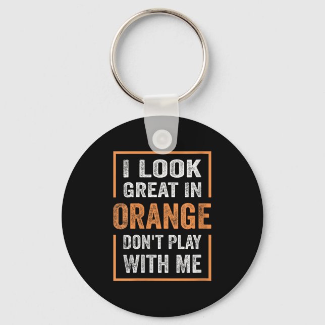 Womens I Look Great In Orange Don't Play With Me F Nyckelring (Framsida)