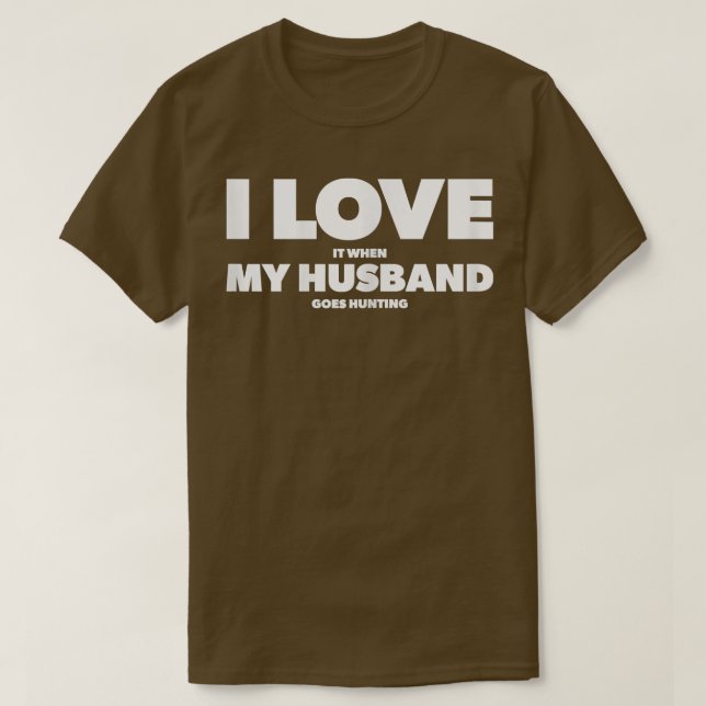 Womens I Love It When My Husband goes hunting  T Shirt (Design framsida)
