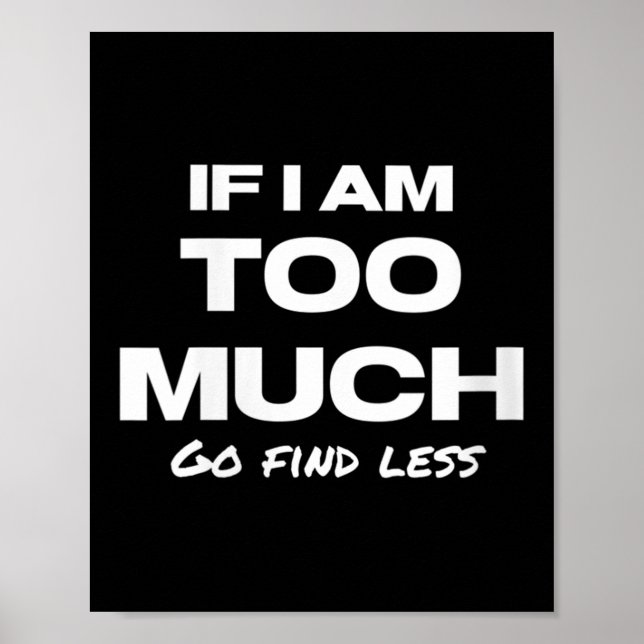Womens If I Am Too Much Go Find Less Motivation Qu Poster (Framsidan)