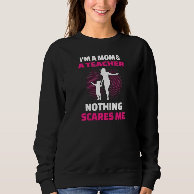 Womens I'm A Mom & A Teacher Nothing Scares Me T Shirt (Framsida)