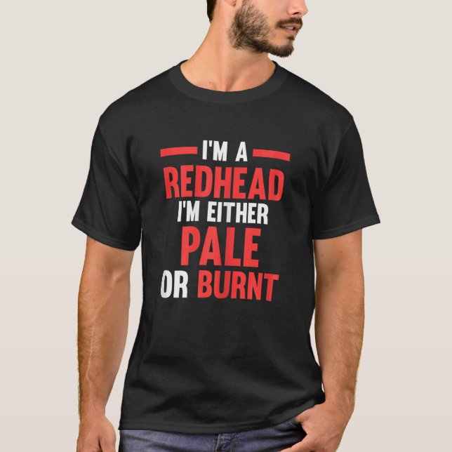 Womens I'm a Redhead I'm either pale or burnt Redh T Shirt (Framsida)