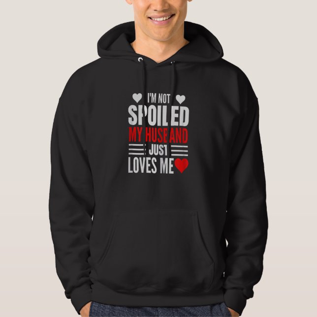 Womens I'm Not Spoiled My Husband Just Loves Me  W Hoodie (Framsida)
