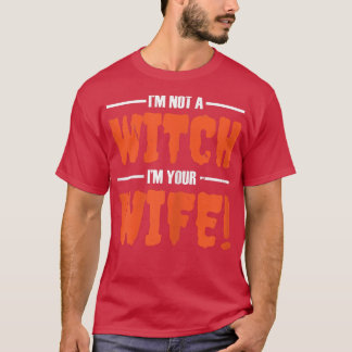 Womens I'm Not Witch I'm Your Wife Funny Married C T Shirt