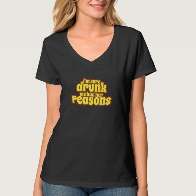 Womens  I'm Sure Drunk Me Had Her Reasons Drinking T Shirt (Framsida)