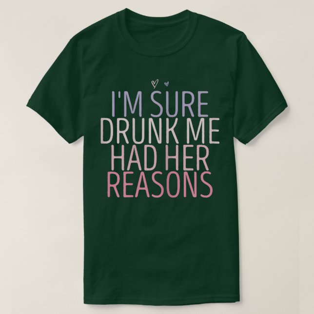 Womens I'm Sure Drunk Me Had Her Reasons Funny Ret T Shirt (Design framsida)