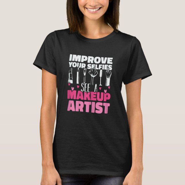 Womens Improve Your Beauty See A Makeup Artist Mak T Shirt (Framsida)