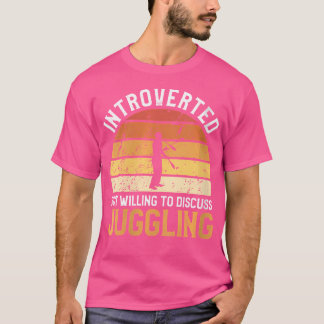 Womens Introverted But Willing To Discuss Juggling T Shirt