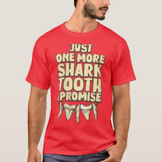 Womens Just one more shark tooth I promiseShark Hu T Shirt