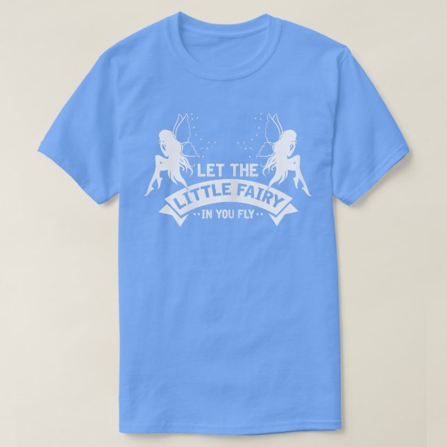 Womens Let the Little Fairy in you Fly Magical Fai T Shirt (Design framsida)